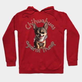 Chihuahuas against Trump Hoodie